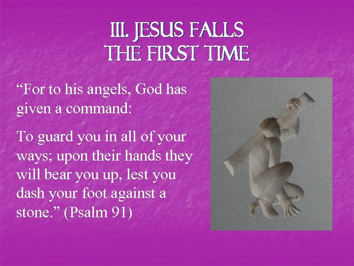 III. Jesus Falls the First Time “For to his angels, God has given a