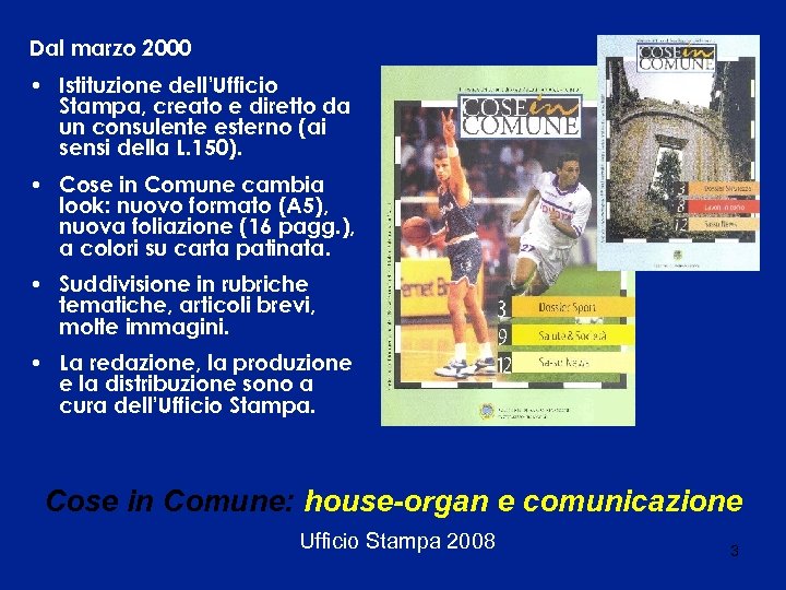 Dal marzo 2000 • Istituzione dell’Ufficio Stampa, creato e diretto da un consulente esterno