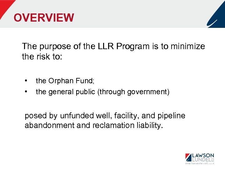 OVERVIEW The purpose of the LLR Program is to minimize the risk to: •