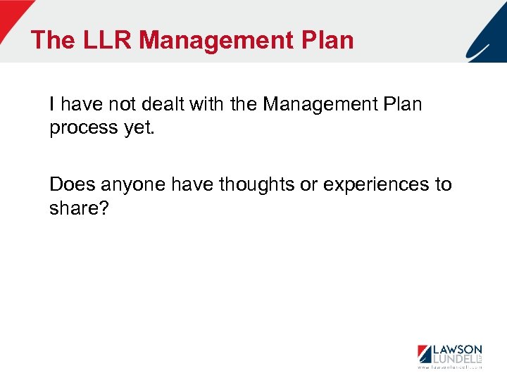 The LLR Management Plan I have not dealt with the Management Plan process yet.