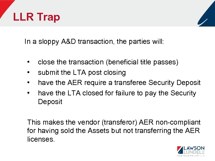 LLR Trap In a sloppy A&D transaction, the parties will: • • close the