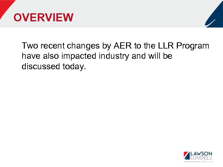 OVERVIEW Two recent changes by AER to the LLR Program have also impacted industry