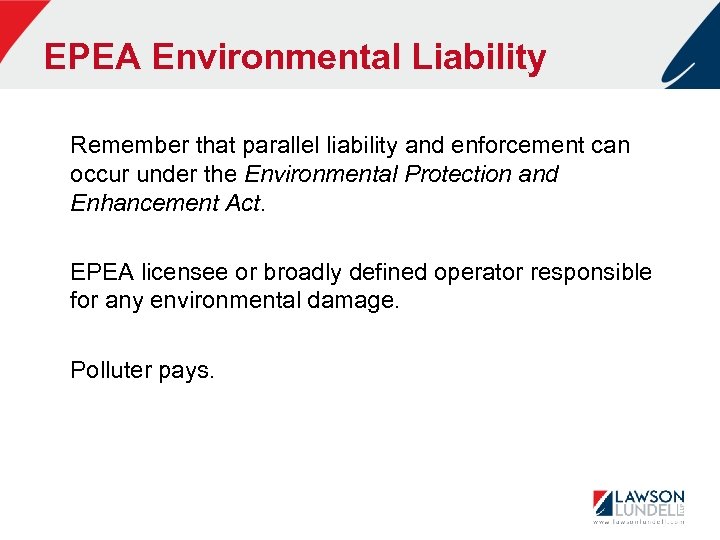 EPEA Environmental Liability Remember that parallel liability and enforcement can occur under the Environmental