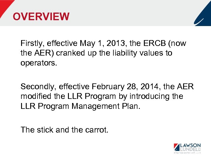 OVERVIEW Firstly, effective May 1, 2013, the ERCB (now the AER) cranked up the