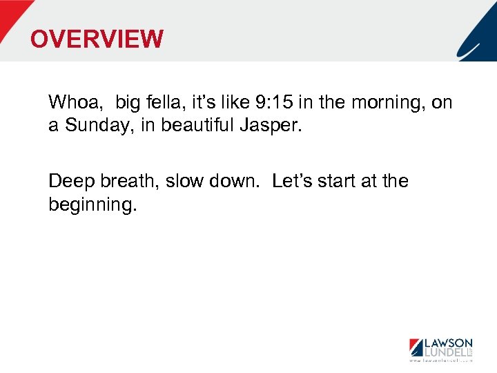 OVERVIEW Whoa, big fella, it’s like 9: 15 in the morning, on a Sunday,