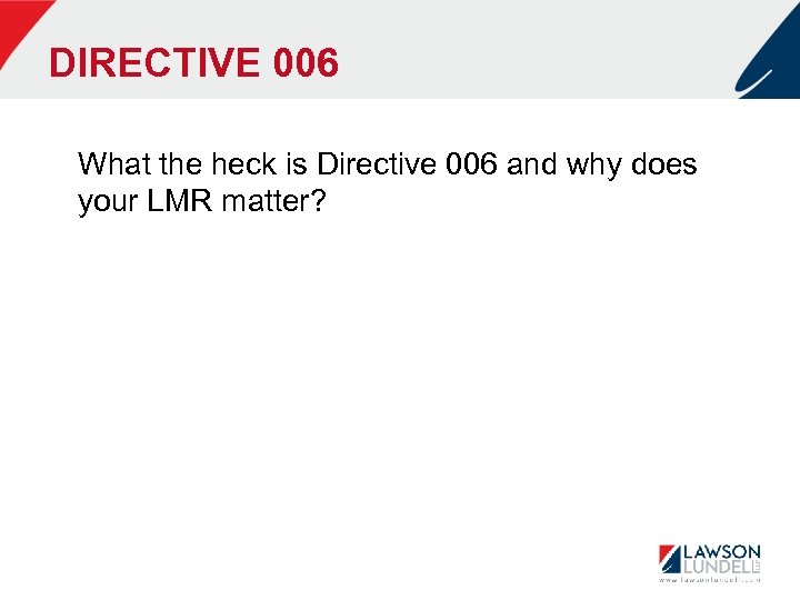 DIRECTIVE 006 What the heck is Directive 006 and why does your LMR matter?