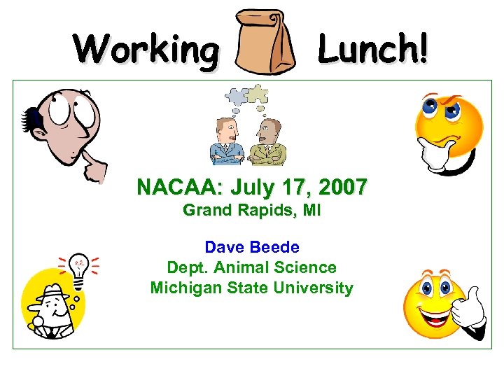 Working Lunch! NACAA: July 17, 2007 Grand Rapids, MI Dave Beede Dept. Animal Science