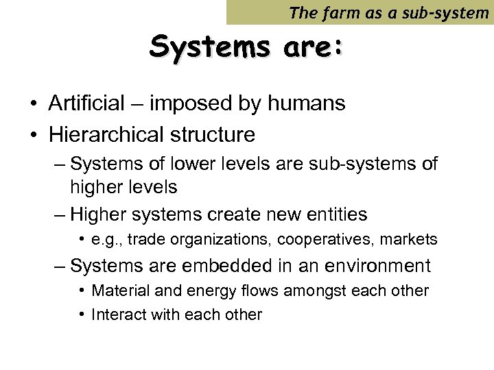 The farm as a sub-system Systems are: • Artificial – imposed by humans •
