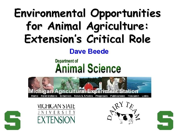 Environmental Opportunities for Animal Agriculture: Extension’s Critical Role Dave Beede 