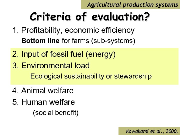 Agricultural production systems Criteria of evaluation? 1. Profitability, economic efficiency Bottom line for farms