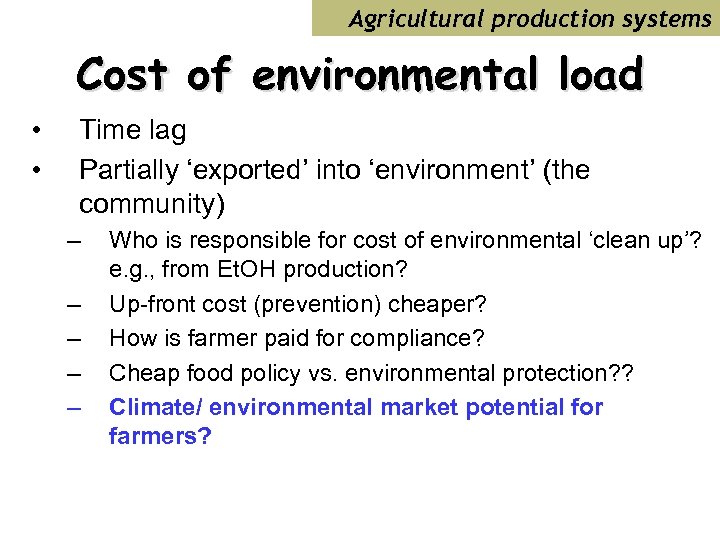 Agricultural production systems Cost of environmental load • • Time lag Partially ‘exported’ into