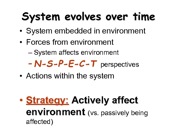 System evolves over time • System embedded in environment • Forces from environment –