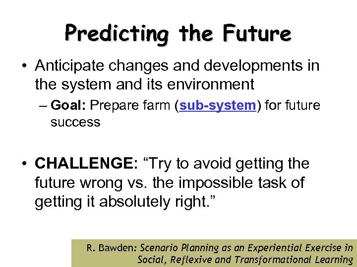 Predicting the Future • Anticipate changes and developments in the system and its environment