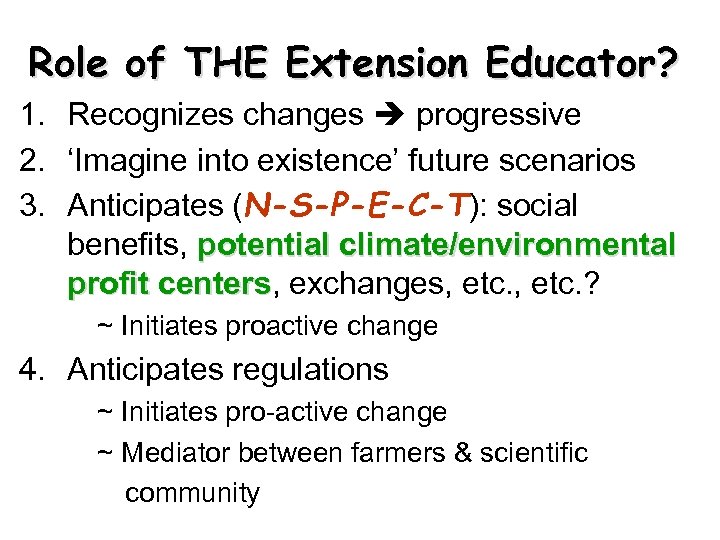 Role of THE Extension Educator? 1. Recognizes changes progressive 2. ‘Imagine into existence’ future