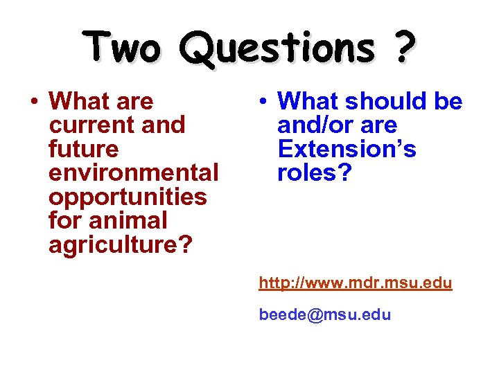 Two Questions ? • What are current and future environmental opportunities for animal agriculture?