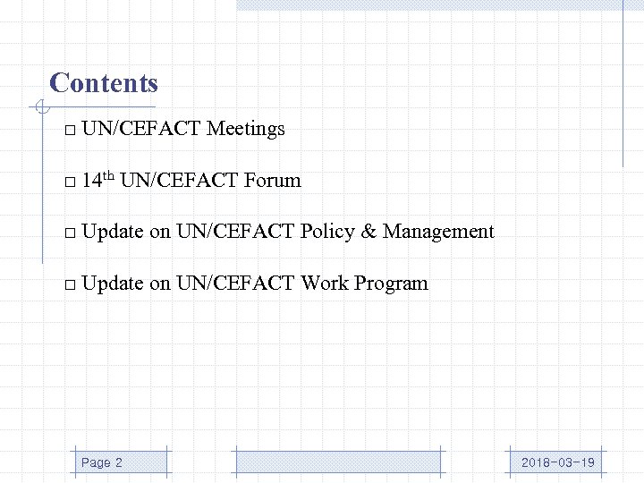 Contents □ UN/CEFACT Meetings □ 14 th UN/CEFACT Forum □ Update on UN/CEFACT Policy