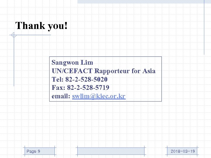 Thank you! Sangwon Lim UN/CEFACT Rapporteur for Asia Tel: 82 -2 -528 -5020 Fax: