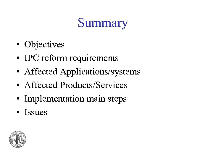 Summary • • • Objectives IPC reform requirements Affected Applications/systems Affected Products/Services Implementation main