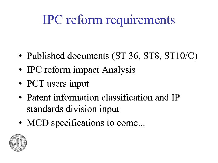 IPC reform requirements • • Published documents (ST 36, ST 8, ST 10/C) IPC