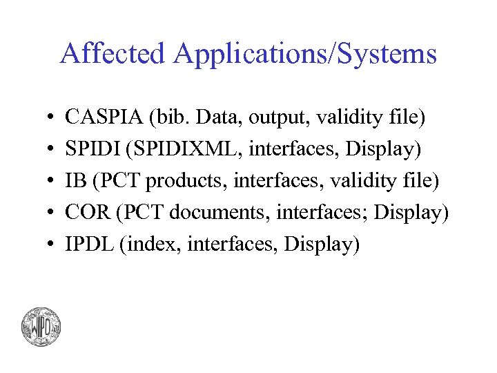 Affected Applications/Systems • • • CASPIA (bib. Data, output, validity file) SPIDI (SPIDIXML, interfaces,