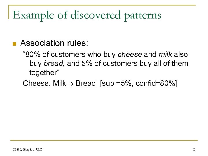 Example of discovered patterns n Association rules: “ 80% of customers who buy cheese