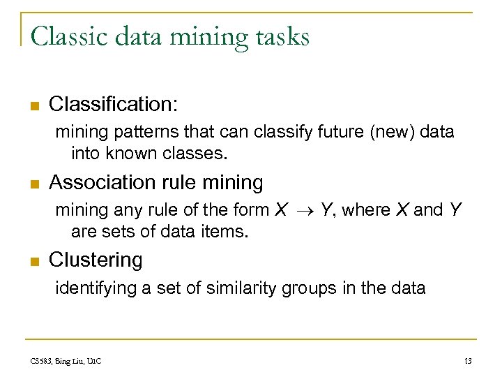 Classic data mining tasks n Classification: mining patterns that can classify future (new) data