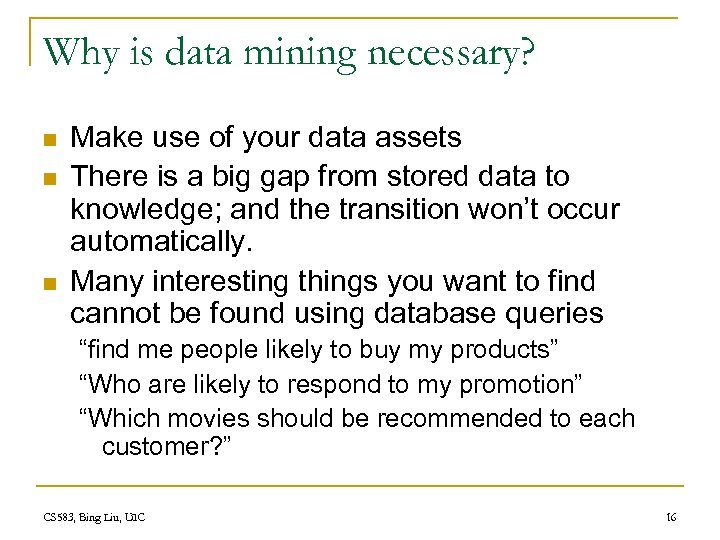 Why is data mining necessary? n n n Make use of your data assets