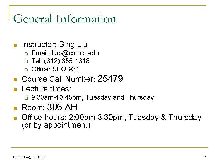 General Information n Instructor: Bing Liu q q q n n Course Call Number: