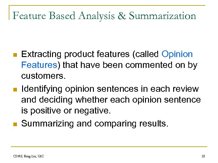 Feature Based Analysis & Summarization n Extracting product features (called Opinion Features) that have