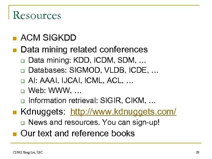 Resources n n ACM SIGKDD Data mining related conferences q q q n Kdnuggets: