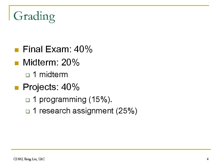 Grading n n Final Exam: 40% Midterm: 20% q n 1 midterm Projects: 40%