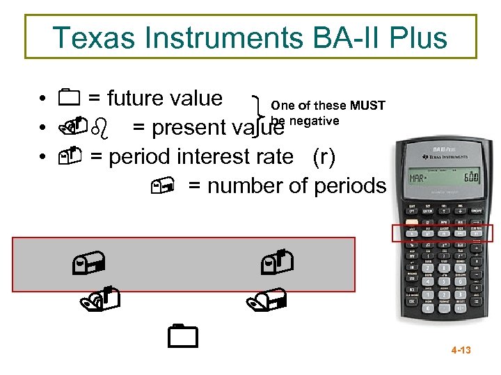 Texas Instruments BA-II Plus • 0 = future value One of these MUST be