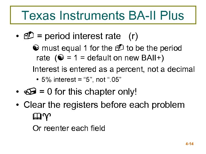 Texas Instruments BA-II Plus • - = period interest rate (r) [ must equal