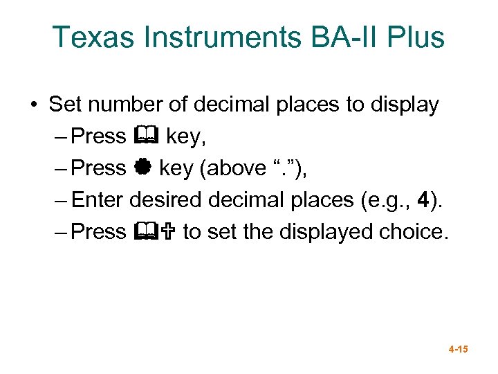 Texas Instruments BA-II Plus • Set number of decimal places to display – Press