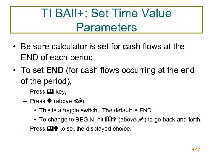 TI BAII+: Set Time Value Parameters • Be sure calculator is set for cash
