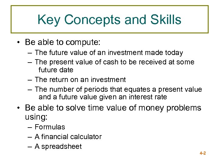 Key Concepts and Skills • Be able to compute: – The future value of