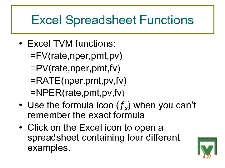 Excel Spreadsheet Functions • Excel TVM functions: =FV(rate, nper, pmt, pv) =PV(rate, nper, pmt,