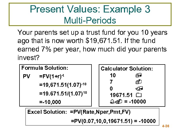 Present Values: Example 3 Multi-Periods Your parents set up a trust fund for you
