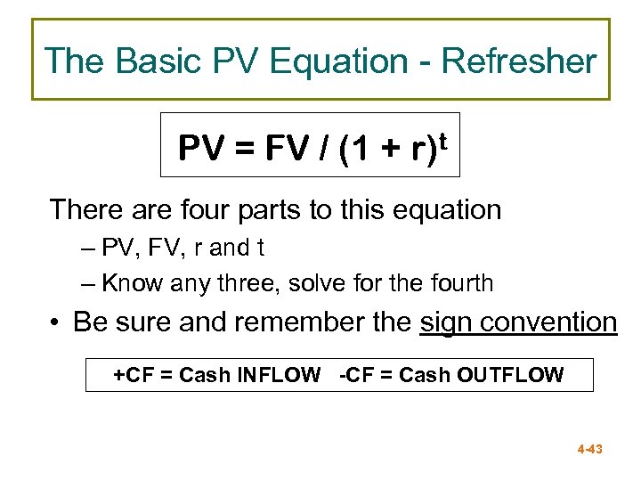 The Basic PV Equation - Refresher PV = FV / (1 + r)t There