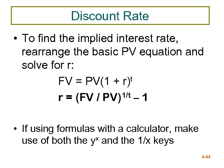 Discount Rate • To find the implied interest rate, rearrange the basic PV equation