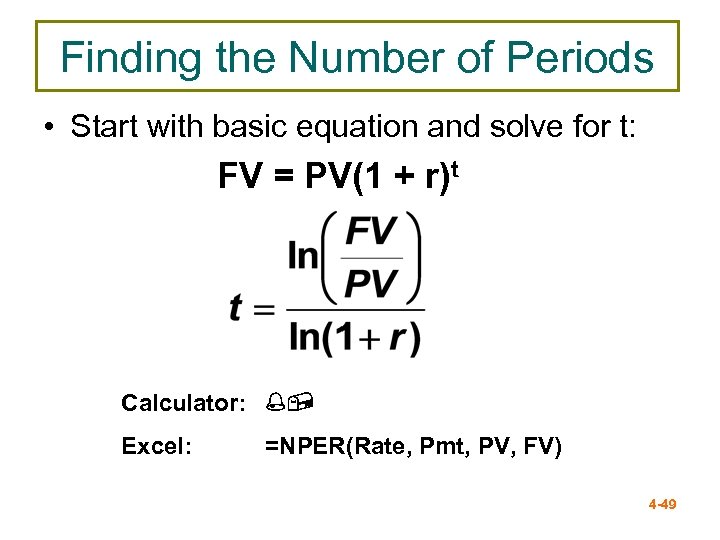 Finding the Number of Periods • Start with basic equation and solve for t: