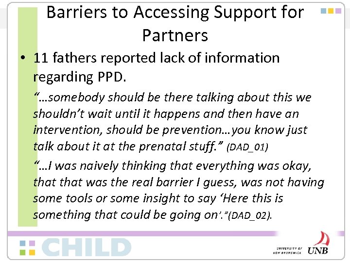 Barriers to Accessing Support for Partners • 11 fathers reported lack of information regarding