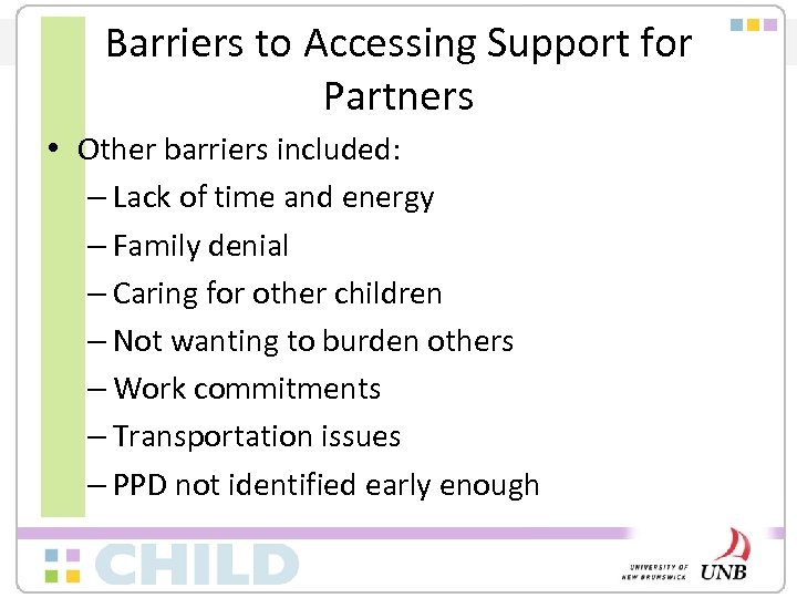 Barriers to Accessing Support for Partners • Other barriers included: – Lack of time