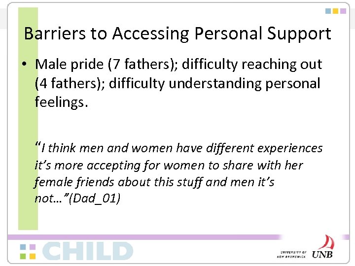 Barriers to Accessing Personal Support • Male pride (7 fathers); difficulty reaching out (4