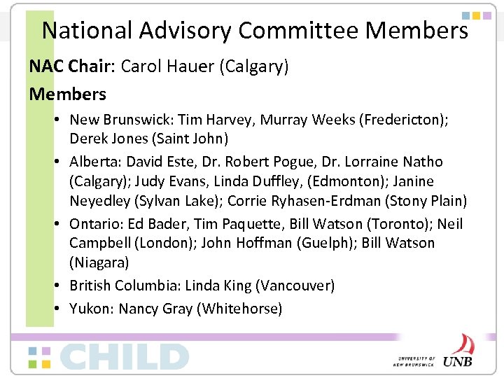 National Advisory Committee Members NAC Chair: Carol Hauer (Calgary) Members • New Brunswick: Tim