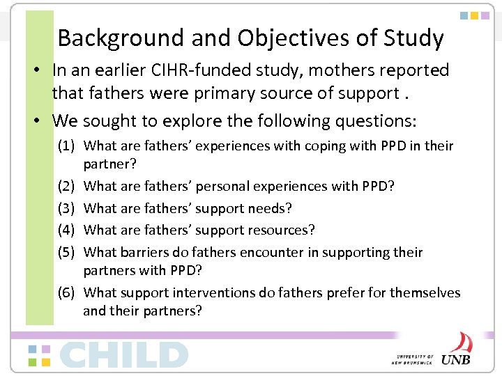 Background and Objectives of Study • In an earlier CIHR-funded study, mothers reported that