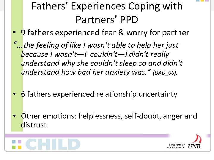 Fathers’ Experiences Coping with Partners’ PPD • 9 fathers experienced fear & worry for