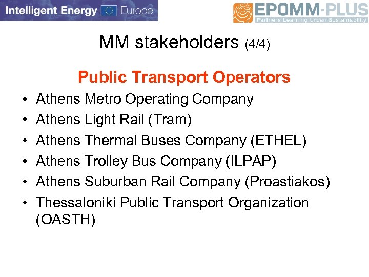 MM stakeholders (4/4) Public Transport Operators • • • Athens Metro Operating Company Athens