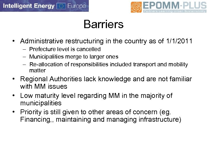 Barriers • Administrative restructuring in the country as of 1/1/2011 – Prefecture level is