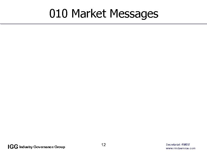 010 Market Messages IGG Industry Governance Group 12 Secretariat: RMDS www. rmdservice. com 